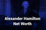 Alexander Hamilton Net Worth