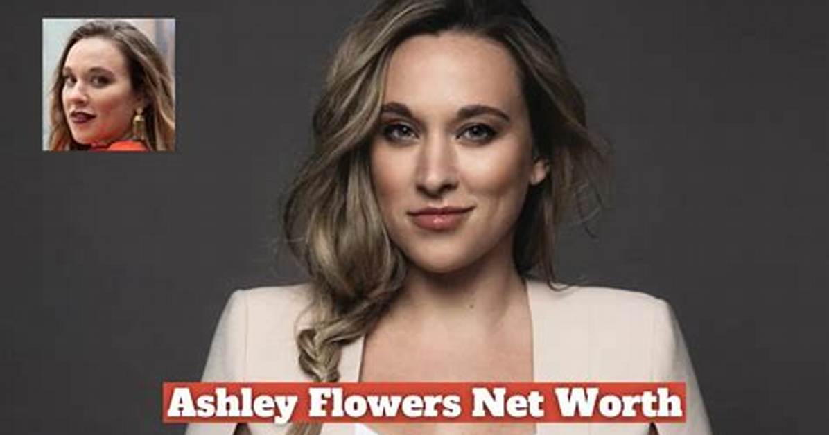 Ashley Flowers Net Worth