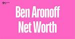 Ben Aronoff Net Worth
