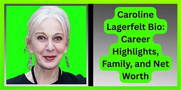 Caroline Lagerfelt Net Worth