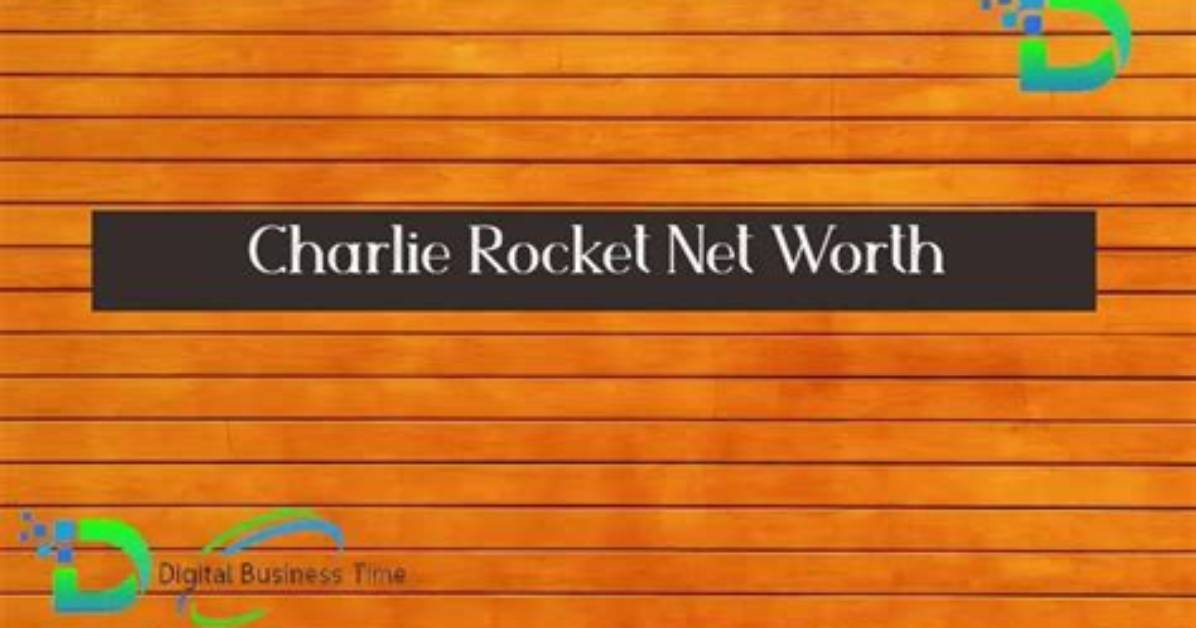 Charlie Rocket Net Worth