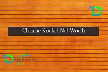 Charlie Rocket Net Worth