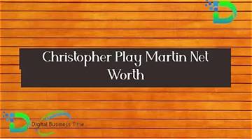Christopher Play Martin Net Worth