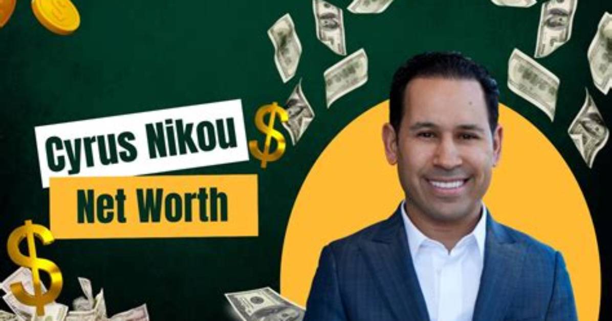 Cyrus Nikou Net Worth