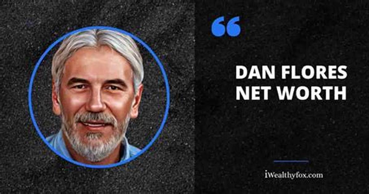 Dan Flores Net Worth