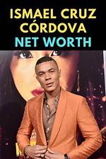 Ismael Cruz Cordova Net Worth