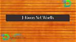 J-Kwon Net Worth