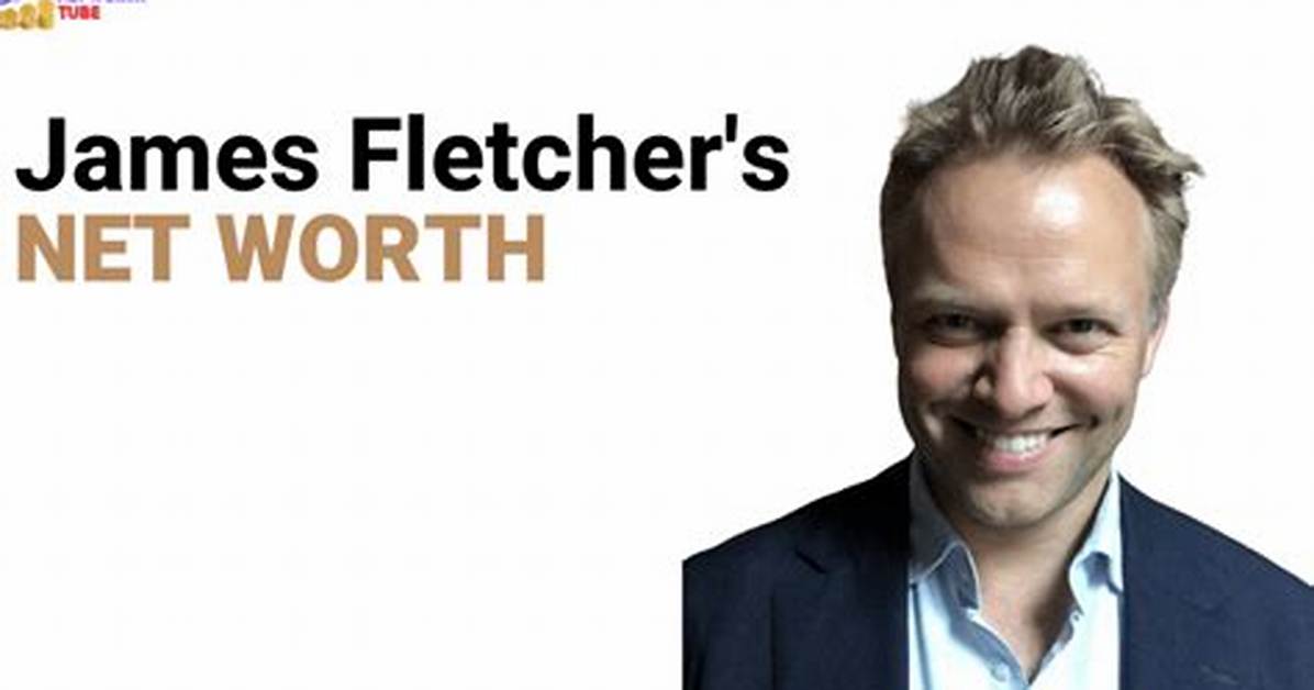 James Bailey Fletcher Net Worth