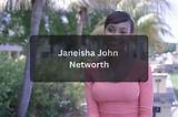 Janeisha John Net Worth
