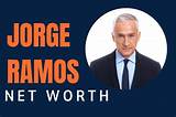 Jorge Luis Ramos Net Worth