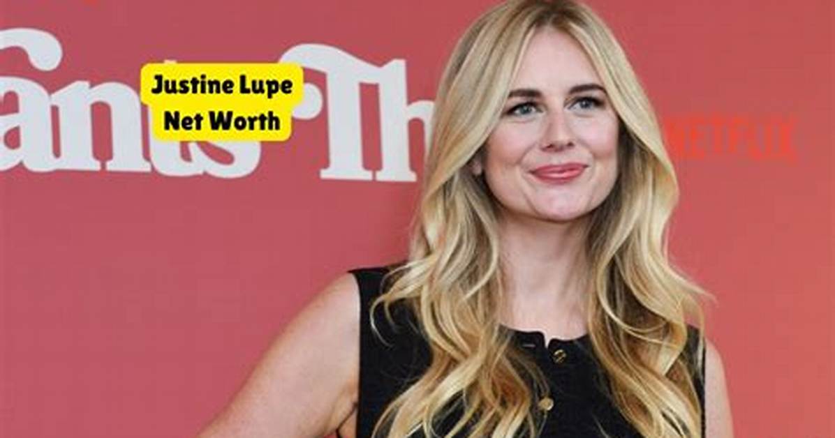 Justine Lupe Net Worth