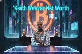 Keith Weaver Net Worth