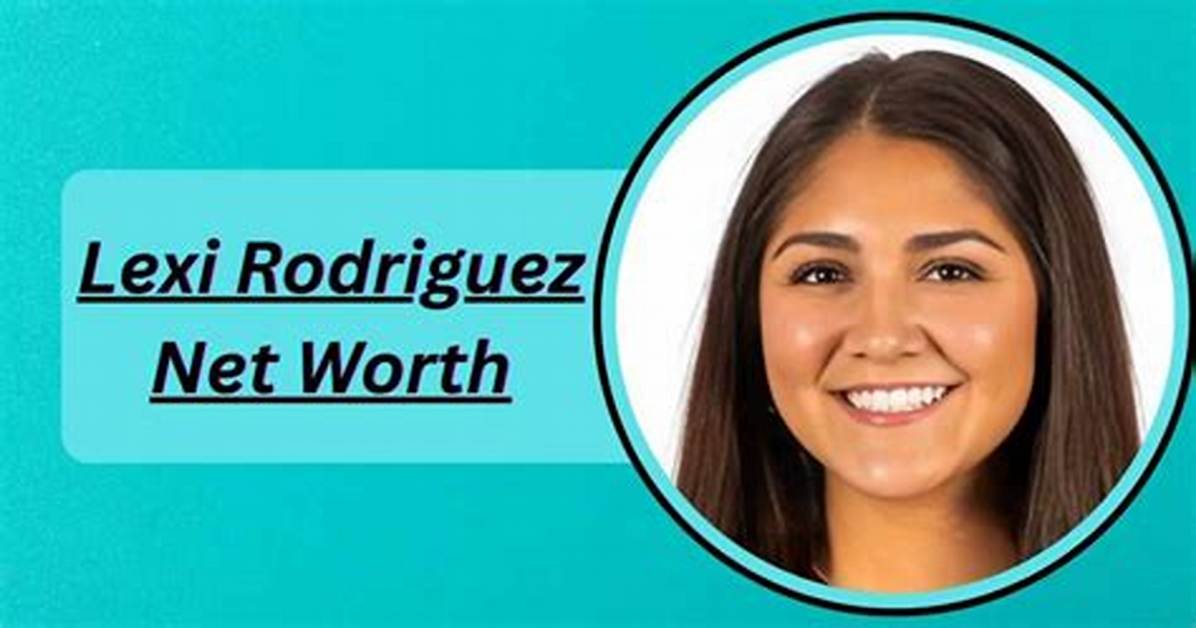Lexi Rodriguez Net Worth