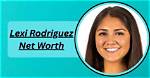 Lexi Rodriguez Net Worth