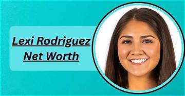 Lexi Rodriguez Net Worth