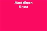Maddison Knox Net Worth