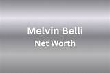 Melvin Belli Net Worth
