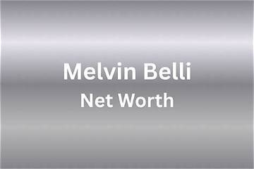 Melvin Belli Net Worth
