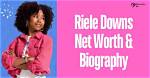 Riele Downs Net Worth