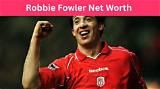 Robbie Fowler Net Worth