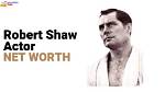 Robert Shaw Net Worth