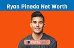 Ryan Pineda Net Worth
