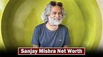 Sanjay Mishra Net Worth