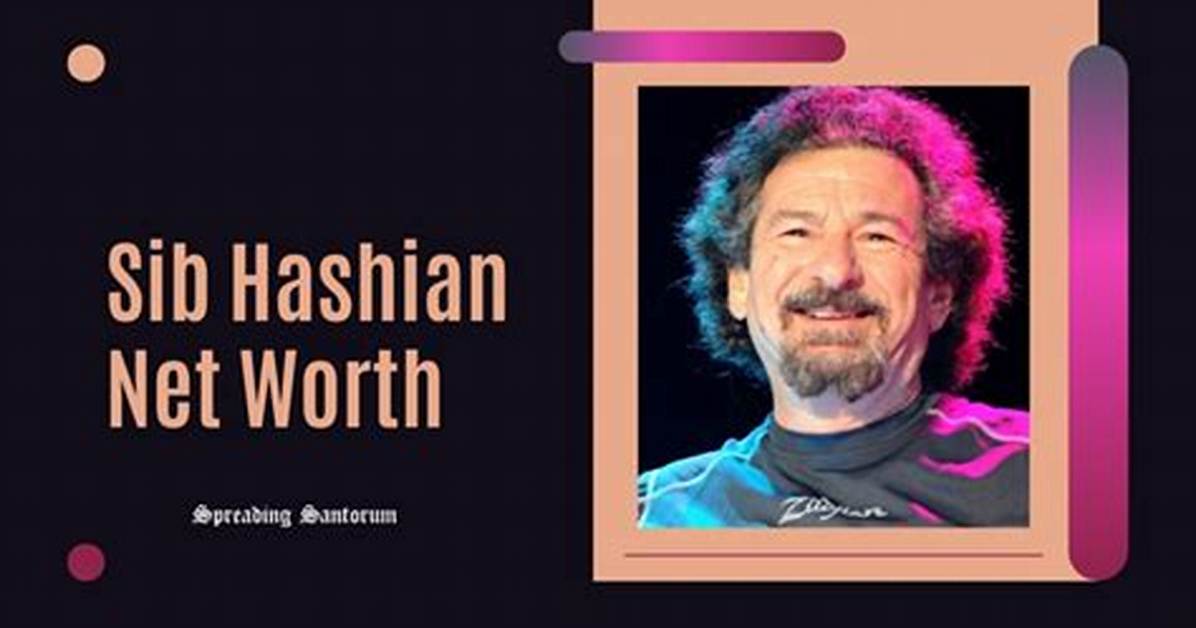 Sib Hashian Net Worth