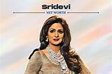 Sridevi Net Worth