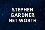 Stephen J. Gardner Net Worth