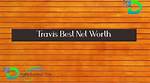 Travis Best Net Worth
