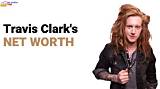 Travis Samuel Clark Net Worth