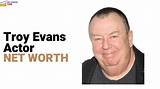 Troy Evans Net Worth