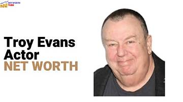 Troy Evans Net Worth